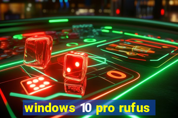 windows 10 pro rufus